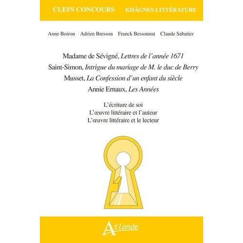 Madame De Sévigné, Lettres De L'année 1671 - Saint-Simon, Intrigue Du Mariage De M. Le Duc De Berry - Musset, La Confession D'un Enfant Du Siècle - Annie Ernaux, Les Années