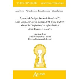 Madame De Sévigné, Lettres De L'année 1671 - Saint-Simon, Intrigue Du Mariage De M. Le Duc De Berry - Musset, La Confession D'un Enfant Du Siècle - Annie Ernaux, Les Années