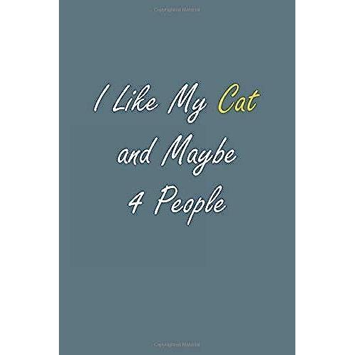 I Like My Cat And Maybe 4 People: Simple Notebook, Funny Gift , Decorative Journal For Cat Lover: Notebook /Journal ... Pages,120 Pages, 6x9, Soft Cover,