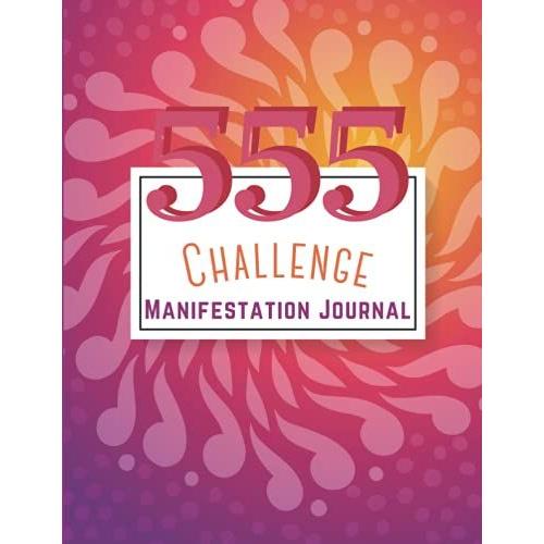 555 Manifestation Journal -Law Of Attraction Writing Exercise For Manifesting Your Dreams- Daily Practices Guided Scripting Workbook Affirmation ... Method- Create Your Reality Self Help Diary