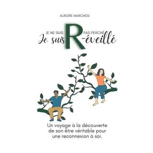 Je Ne Suis Pas Perché, Je Suis R-Éveillé, Un Voyage À La Découverte De Son Être Véritable Pour Une Reconnexion À Soi.: Livre Broché De Développement Personnel Et Spirituel.