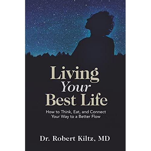 Living Your Best Life: How To Think, Eat, And Connect Your Way To A Better Flow