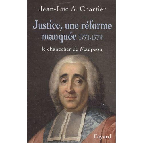 Justice, Une Réforme Manquée 1771-1774 - Le Chancelier De Maupeou