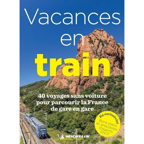 Vacances En Train - 40 Voyages Sans Voiture Pour Parcourir La France De Gare En Gare