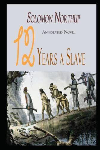 Twelve Years A Slave Novel By Solomon Northup Annotated