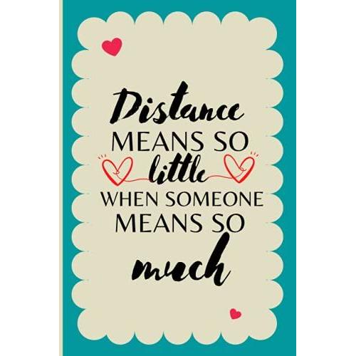Distance Means So Little When Someone Means So Much: Boyfriend Gifts Long Distance: Cute Lined Notebook For Boyfriend, Girlfriend Or Loved One