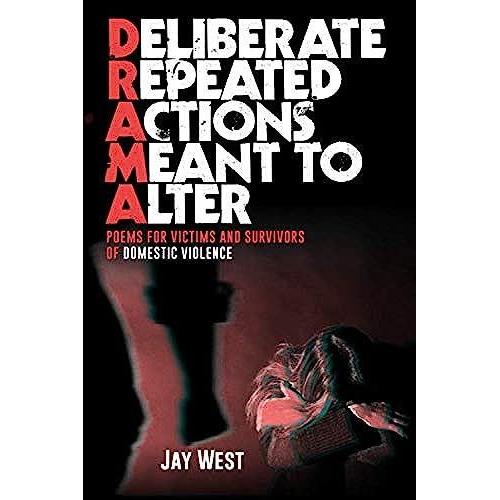 Drama- Deliberate Repeated Actions Meant To Alter: Poems For Victims And Survivors Of Domestic Violence