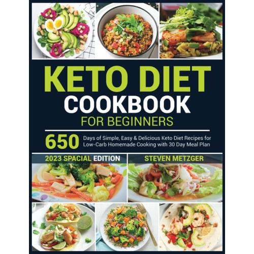 Keto Diet Cookbook For Beginners: 650 Days Of Simple, Easy & Delicious Keto Diet Recipes For Low-Carb Homemade Cooking