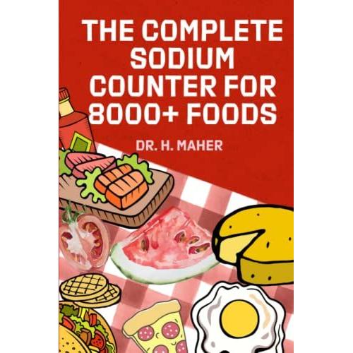 The Complete Sodium Counter For 8000+ Foods: Your Essential Companion To Track Your Sodium Intake And Lower High Blood Pressure