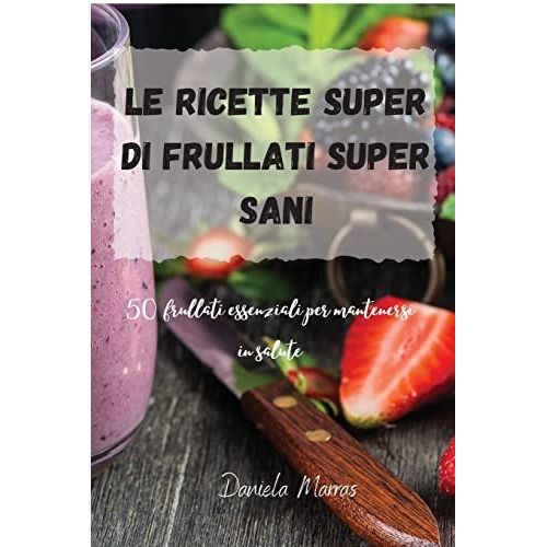 Le Ricette Super Di Frullati Super Sani