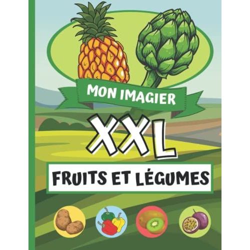 Mon Imagier Xxl - Fruits Et Légumes: Imagier Sur Le Thème Des Aliments - 37 Fruits Et Légumes À Découvrir En Images