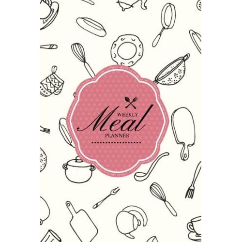 Weekly Meal Planner: 52 Week Food Planner & Grocery Check List To Organize, Track And Plan Your Meals Weekly And In Advance. Notebook Journal (6x9, ... / Diary / Log Book For Shopping And Cooking.