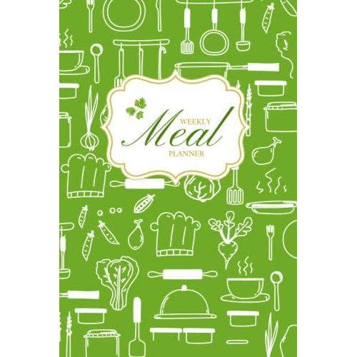 Weekly Meal Planner: 52 Week Food Planner & Grocery Check List To Organize, Track And Plan Your Meals Weekly And In Advance. Notebook Journal (6x9, ... / Diary / Log Book For Shopping And Cooking.