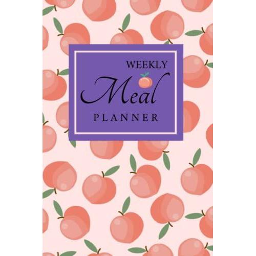 Weekly Meal Planner: 52 Week Food Planner & Grocery Check List To Organize, Track And Plan Your Meals Weekly And In Advance. Notebook Journal (6x9, ... / Diary / Log Book For Shopping And Cooking.