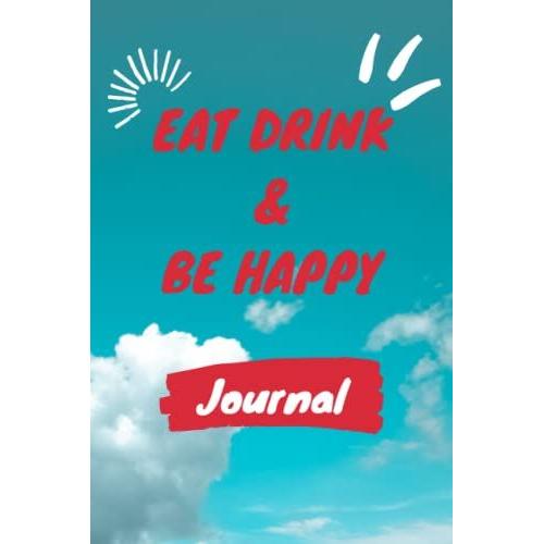 Eat Drink & Be Happy, Journal: Food Journal And Activity Tracker, Meal And Exercise Notebook, Encouraging And Simple Food Journals, Sky Clouds Notebook Journal, 120 Page (6x9 Inches)