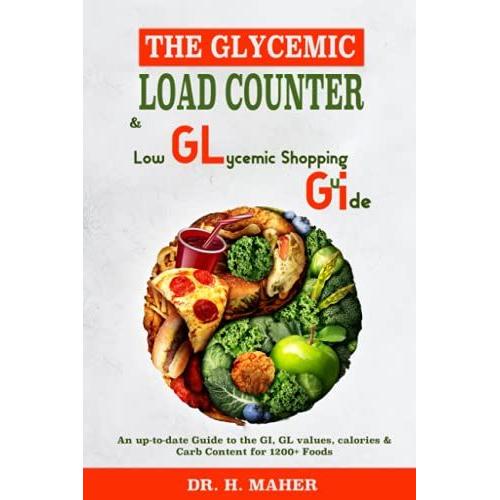 The Glycemic Load Counter & Low Glycemic Shopping Guide: An Up-To-Date Guide To The Gi, Gl Values, Calories & Carb Content For 1200+ Foods