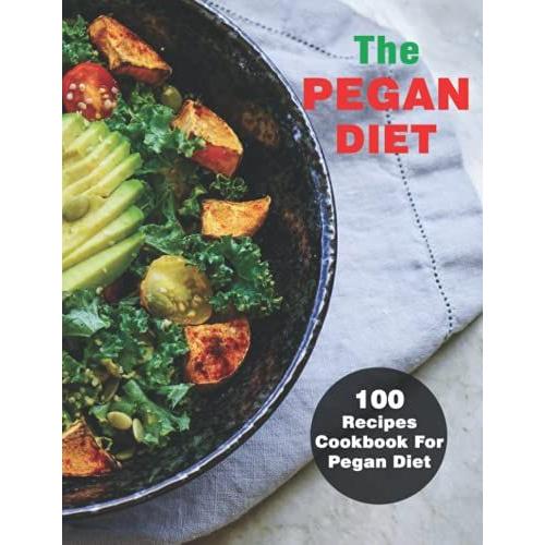 The Pegan Diet: 100 Recipes Cookbook For Pegan Diet