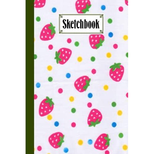 Sketchbook: Blank White Pages For Painting, Drawing, Writing, Sketching And Doodling, 120 Pages, Size 6" X 9" | Strawberry Cover By Birgitt Walter