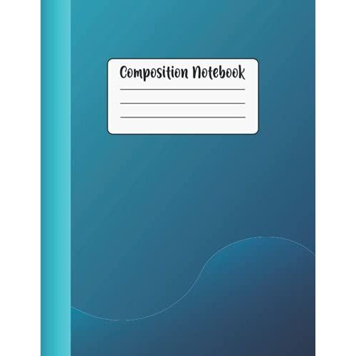 Composition Notebook: College Ruled Lined Notebook For Teens Girls Boys Kids Students For Home School College Or Use For Writing Story