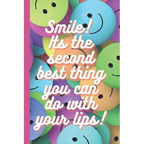 Notebook: Smile! Its The Second Best Thing You Can Do With Your Lips! 6"X9" 120 Pages Blank Lined Journal