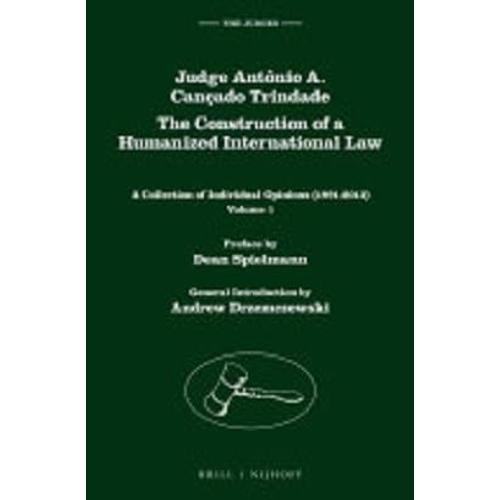 Judge Antônio A. Cançado Trindade. The Construction Of A Humanized International Law (Set Of 3): A Collection Of Individual Opinions (1991-2013), Volu