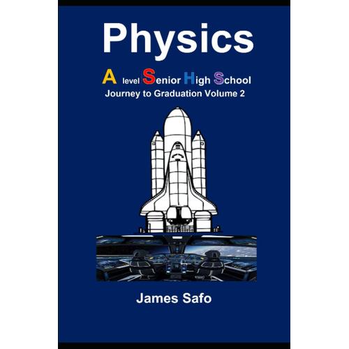 Physics; Journey To Graduation Volume 2: A Level/ Shs