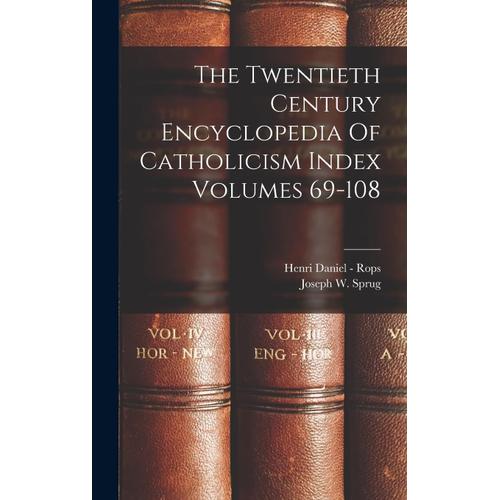 The Twentieth Century Encyclopedia Of Catholicism Index Volumes 69-108