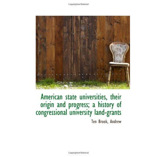 American State Universities, Their Origin And Progress; A History Of Congressional University Land-G