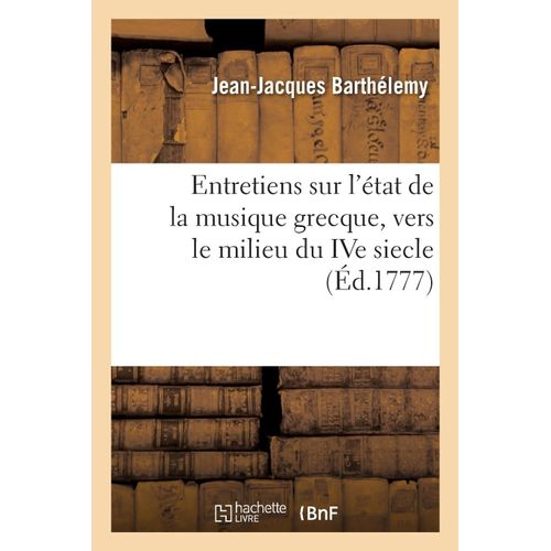 Entretiens Sur L'état De La Musique Grecque, Vers Le Milieu Du Ive Siecle, Avant L'ère Vulgaire