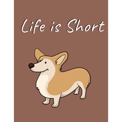 Corgi Life Is Short But So Are My Legs - 8.5x11 Notebook, College Ruled Matte Cover