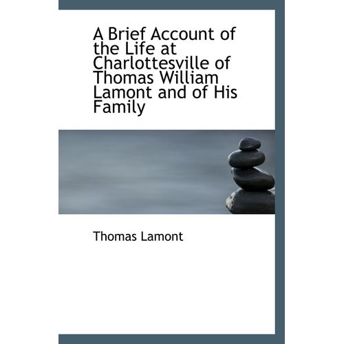 A Brief Account Of The Life At Charlottesville Of Thomas William Lamont And Of His Family