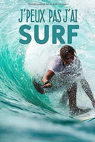 J'peux Pas J'ai Surf: Carnet De Notes Pour Sportif Et Passionnées De Surf Moderne Et Original | Phrase Drôle | 120 Pages Au Format A5