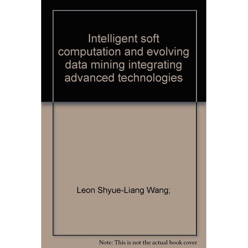 Intelligent Soft Computation And Evolving Data Mining Integrating Advanced Technologies