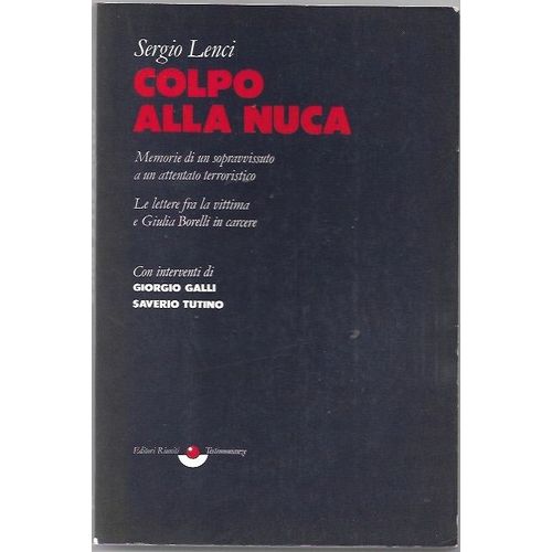 Colpo Alla Nuca, Memorie Di Un Sopravvissuto A Un Attentato Terroristico. Le Lettere Fra La Vittima E Giulia Borelli In Carcere