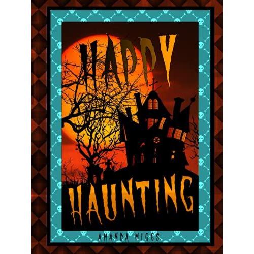 Happy Haunting: Dual Coffee Table Book & Guest Book For Halloween, Themed Parties, Haunted Houses: Large 8.25x11 Inches, 80 Pages In High Vibrant ... Creepy Quotes & Sign-In Pages For 40 Guests