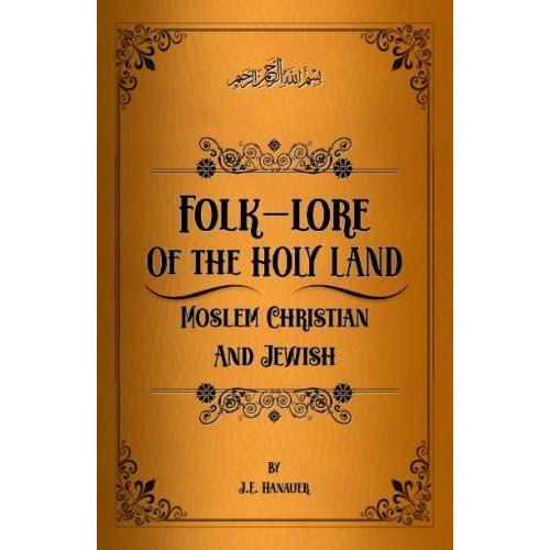 Folk-Lore Of The Holy Land: Moslem, Christian And Jewish