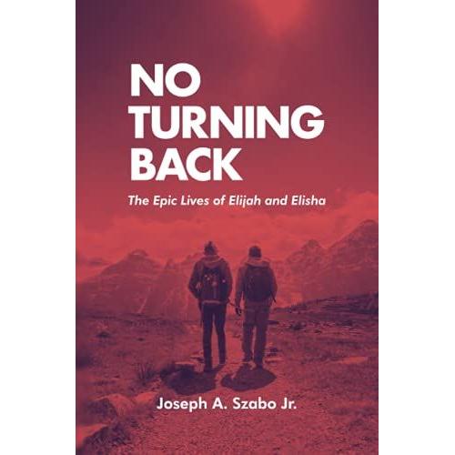 No Turning Back: The Epic Lives Of Elijah And Elisha