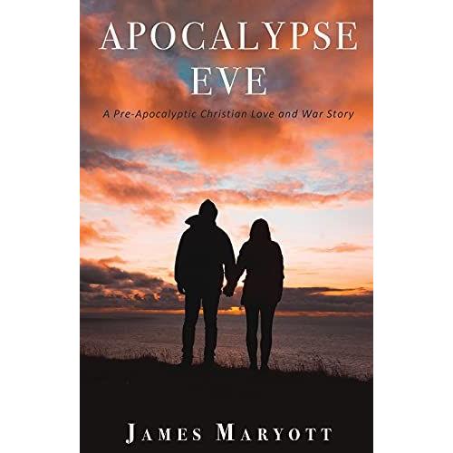 Apocalypse Eve: A Pre-Apocalyptic Christian Love And War Story