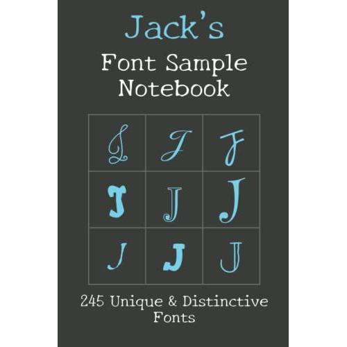 Jack's Font Sample Notebook: 245 Beautiful Fonts Sampled With The Word Jack