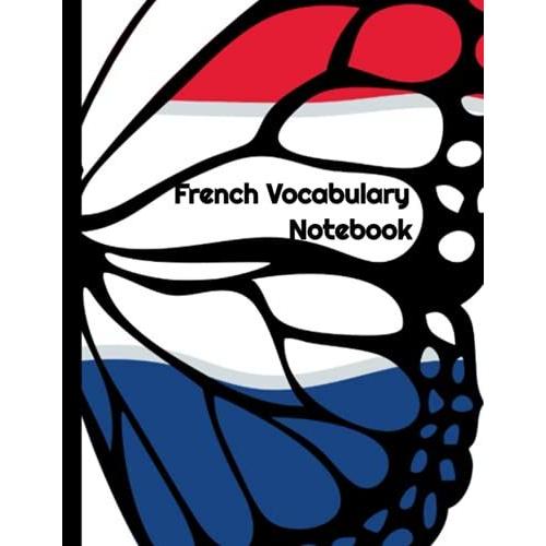 French Vocabulary Notebook: Split Page Column Layout - New Vocabulary Words In One Column And Your Mother Tongue Translation In The Other (Language Practice Series)