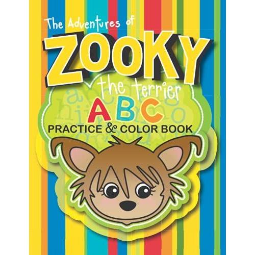 Zooky The Terrier Abc Practice & Color Book (The Adventures Of Zooky The Terrier Creative Fun And Learning Activity Set)