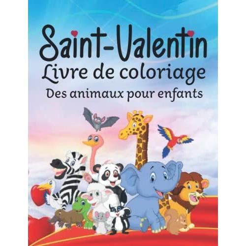 Saint Valentin Livre De Coloriage Des Animaux Pour Enfants: 30 Uniques Illustrations À Colorier Pour Les Filles Et Les Garçons