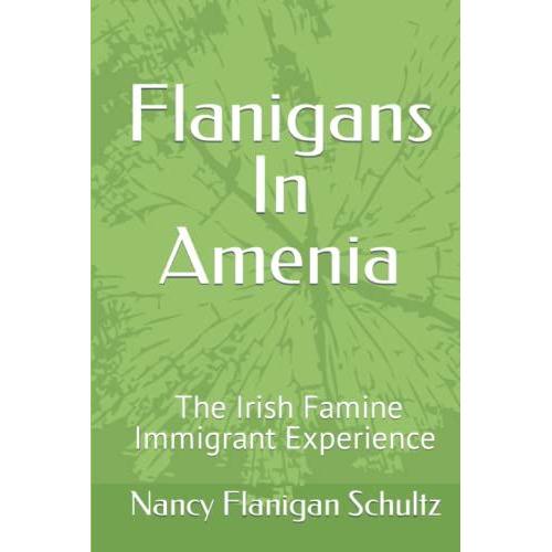 Flanigans In Amenia: The Irish Famine Immigrant Experience