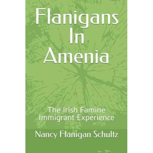 Flanigans In Amenia: The Irish Famine Immigrant Experience