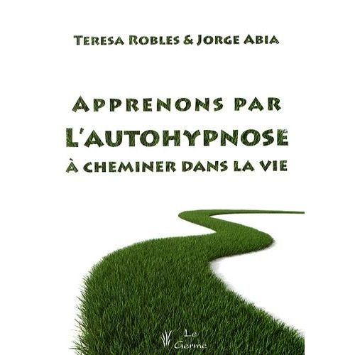 Apprenons Par L'autohypnose À Cheminer Dans La Vie