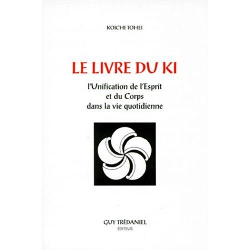 Le Livre Du Ki - L'unification De L'esprit Et Du Corps Dans La Vie Quotidienne, 3ème Édition