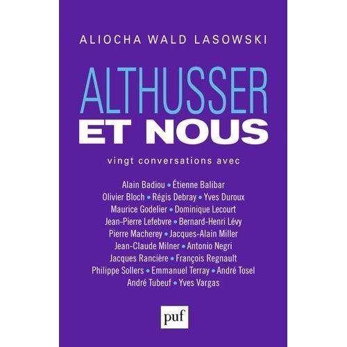 Althusser Et Nous - Vingt Conversations Avec Alain Badiou, Etienne Balibar, Olivier Bloch, Régis Debray, Yves Duroux, Maurice Godelier, Dominique Lecourt, Jean-Pierre Lefebvre, Bernard-Henri...