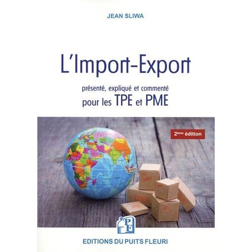L'import-Export Présenté, Expliqué Et Commenté Pour Les Tpe Et Pme