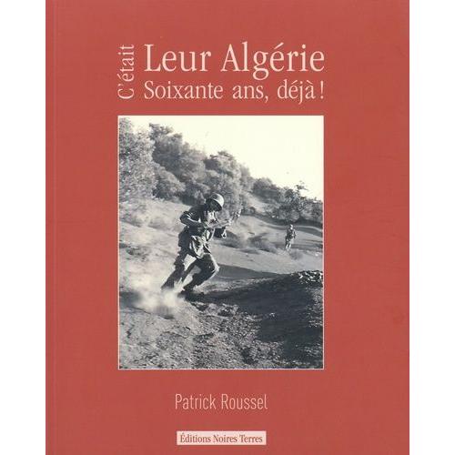 C'était Leur Algérie - Soixante Ans, Déjà !