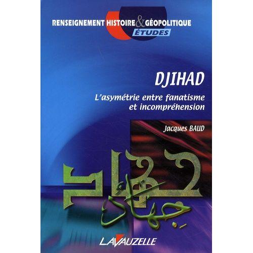 Djihad - L'asymétrie Entre Fanatisme Et Incompréhension